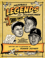 Hardball Legends and Journeymen and Short-Timers: 333 Illustrated Baseball Biographies