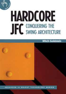 Hardcore JFC: Conquering the Swing Architecture - Goldstein, Mitch