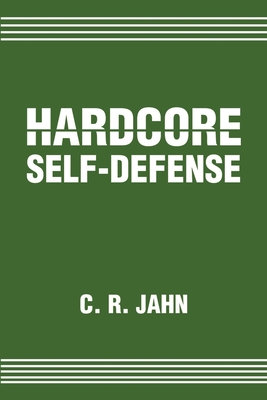 Hardcore Self-Defense - Jahn, C R