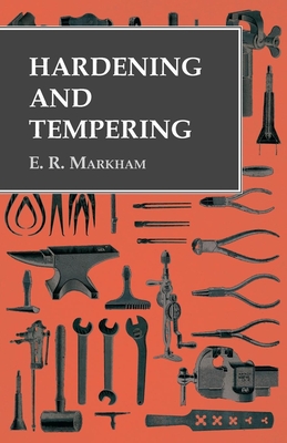 Hardening and Tempering - Markham, E R