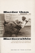Harder Than Hardscrabble: Oral Recollections of the Farming Life from the Edge of the Texas Hill Country