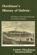 Hardiman's History of Galway: The History of the Town and County of the Town of Galway