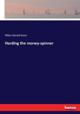 Harding the money-spinner - Keon, Miles Gerald