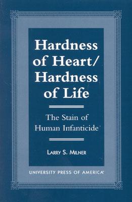 Hardness of Heart/Hardness of Life: The Stain of Human Infanticide - Milner, Larry S