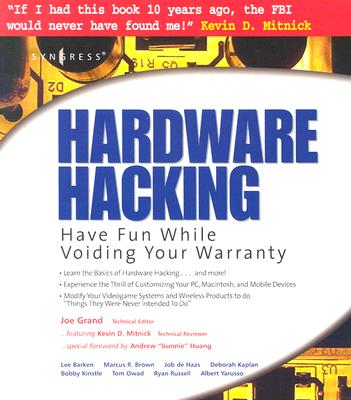 Hardware Hacking: Have Fun While Voiding Your Warranty - Grand, Joe, and Russell, Ryan, and Mitnick, Kevin D