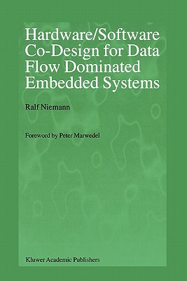 Hardware/Software Co-Design for Data Flow Dominated Embedded Systems - Niemann, Ralf, and Marwedel, Peter (Foreword by)