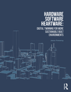 Hardware, Software, Heartware: Digital Twinning for More Sustainable Built Environments
