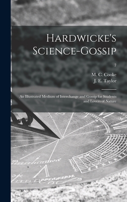 Hardwicke's Science-gossip: an Illustrated Medium of Interchange and Gossip for Students and Lovers of Nature; 7 - Cooke, M C (Mordecai Cubitt) B 1825 (Creator), and Taylor, J E (John Ellor) 1837-1895 (Creator)