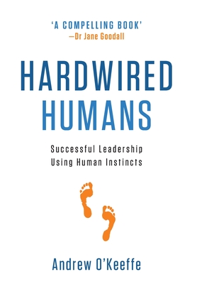 Hardwired Humans: Successful Leadership Using Human Instincts - O'Keeffe, Andrew