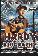 Hardy Biography: The Boy Who Found Magic in Songs - A Country Music Adventure for Kids