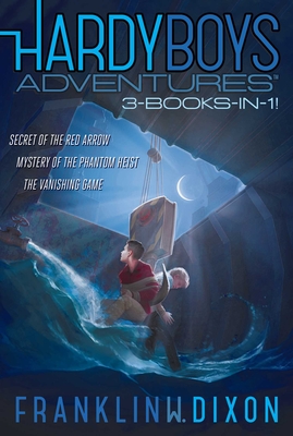 Hardy Boys Adventures 3-Books-In-1!: Secret of the Red Arrow; Mystery of the Phantom Heist; The Vanishing Game - Dixon, Franklin W