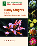 Hardy Gingers: Including Hedychium, Roscoea, and Zingiber - Branney, T M E, and Schilling, Tony (Foreword by)