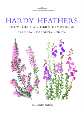 Hardy Heathers from the Northern Hemisphere: Calluna - Daboecia - Erica - Nelson, E Charles