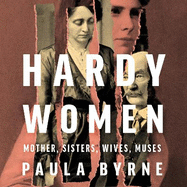 Hardy Women: Mother, Sisters, Wives, Muses
