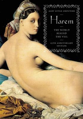 Harem: The World Behind the Veil - Croutier, Alev Lytle