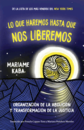 Haremos esto hasta liberarnos: Organizacin de la abolicin y transformacin de la justicia