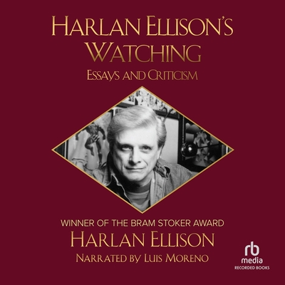 Harlan Ellison's Watching: Essays and Criticism - Ellison, Harlan, and Moreno, Luis (Read by)