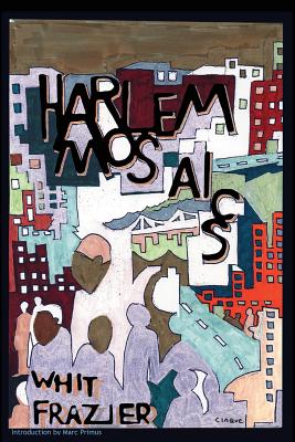 Harlem Mosaics - Primus, Marc (Introduction by), and Frazier, Whit