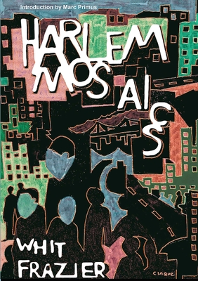Harlem Mosaics - Frazier, Whit, and Primus, Marc (Introduction by), and Schatz, Cinque (Cover design by)