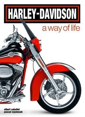 Harley-Davidson. a Way of Life - Saladini, Albert, and Szymezak, Pascal