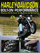 Harley-Davidson Bolt-On Performance: Maximum Performance for Big Twins and Sportsters - Smith, Jerry