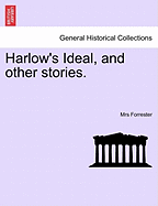 Harlow's Ideal, and Other Stories. - Forrester, Mrs