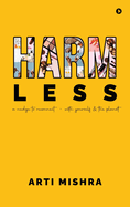 HARM less: A Nudge to Reconnect - With Yourself and the Planet: A Nudge to Reconnect - With Yourself and the Planet IN