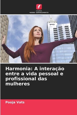 Harmonia: A interao entre a vida pessoal e profissional das mulheres - Vats, Pooja