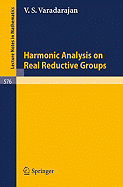 Harmonic Analysis on Real Reductive Groups - Varadarajan, V S