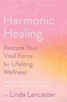 Harmonic Healing: Restore Your Vital Force for Lifelong Wellness - Lancaster, Linda