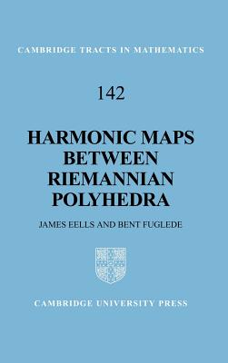 Harmonic Maps between Riemannian Polyhedra - Eells, J., and Fuglede, B., and Gromov, M. (Preface by)