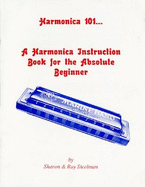 Harmonica 101: An Instructional Guide for the Absolute Beginner - Steelman, Charles R, and Steelman, Sharon B, and Brown, Mikhail (Editor)