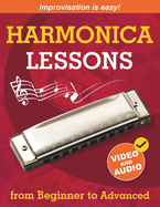 Harmonica Lessons from Beginner to Advanced: Original Harmonica Method of Learning to Play and Improvise + Video and Audio