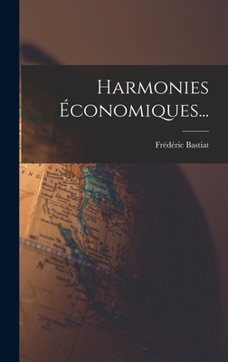 Harmonies Economiques... - Bastiat, Frederic