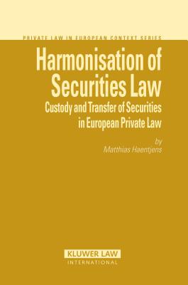 Harmonisation of Securities Law: Custody and Transfer of Securities in European Private Law - Haentjens, Matthias