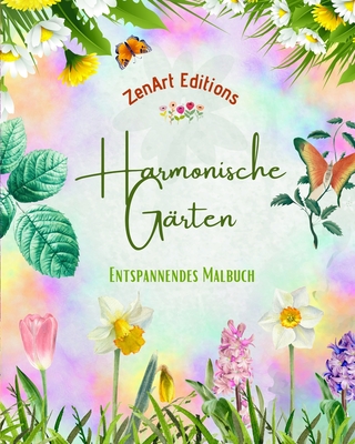 Harmonische G?rten - Entspannendes Malbuch - Unglaubliche Mandala- und Gartendesigns zum Stressabbau: Eine Sammlung kraftvoller Blumengartendesigns zur Feier des Lebens - Editions, Zenart
