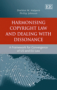 Harmonising Copyright Law and Dealing with Dissonance: A Framework for Convergence of US and EU law - Halpern, Sheldon W., and Johnson, Phillip