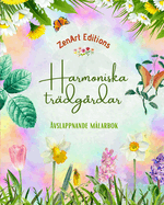 Harmoniska trdgrdar - Avslappnande mlarbok - Otroliga mandala och trdgrdsdesigner fr att lindra stress: En samling kraftfulla blomstertrdgrdsdesigner fr att fira livet