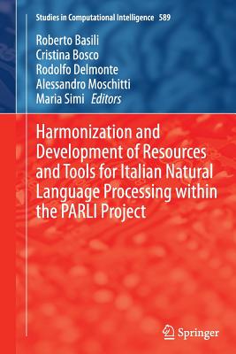 Harmonization and Development of Resources and Tools for Italian Natural Language Processing Within the Parli Project - Basili, Roberto (Editor), and Bosco, Cristina (Editor), and Delmonte, Rodolfo (Editor)