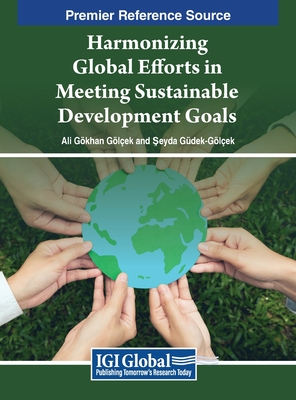 Harmonizing Global Efforts in Meeting Sustainable Development Goals - Golcek, Ali Gokhan (Editor), and Gudek-Golcek, Seyda (Editor)