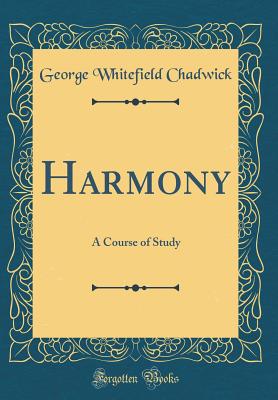 Harmony: A Course of Study (Classic Reprint) - Chadwick, George Whitefield