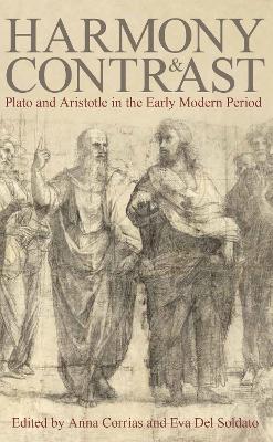Harmony and Contrast: Plato and Aristotle in the Early Modern Period - Corrias, Anna (Editor), and Del Soldato, Eva (Editor)