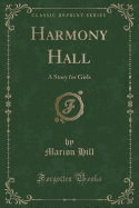 Harmony Hall: A Story for Girls (Classic Reprint)