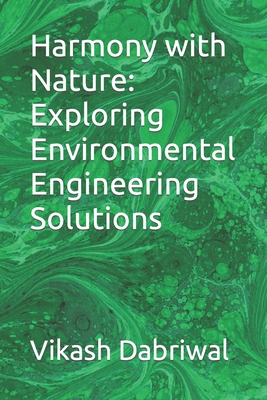 Harmony with Nature: Exploring Environmental Engineering Solutions - Dabriwal, Vikash