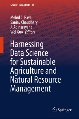 Harnessing Data Science for Sustainable Agriculture and Natural Resource Management - Raval, Mehul S. (Editor), and Chaudhary, Sanjay (Editor), and Adinarayana, J. (Editor)