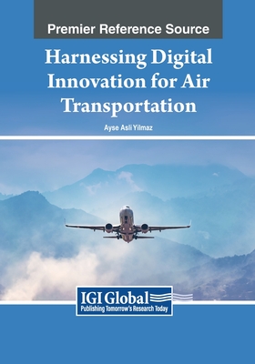 Harnessing Digital Innovation for Air Transportation - Yilmaz, Ayse Asli (Editor)