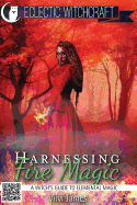 Harnessing Fire Magic (a Witch's Guide to Elemental Magic)