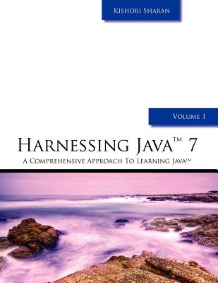Harnessing Java 7: A Comprehensive Approach to Learning Java - Vol. 1 - Sharan, Kishori