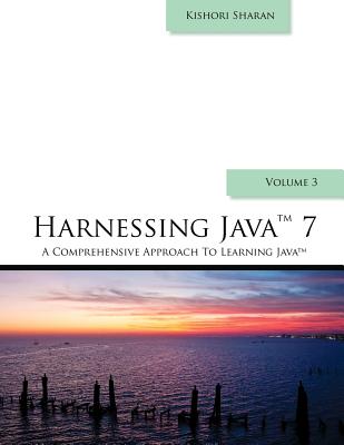 Harnessing Java 7: A Comprehensive Approach to Learning Java - Vol. 3 - Sharan, Kishori