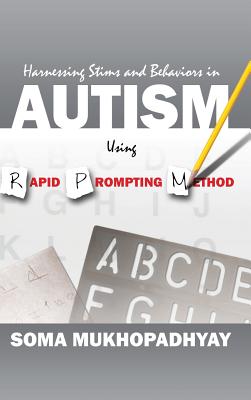 Harnessing Stims and Behaviors in Autism Using Rapid Prompting Method - Mukhopadhyay, Soma
